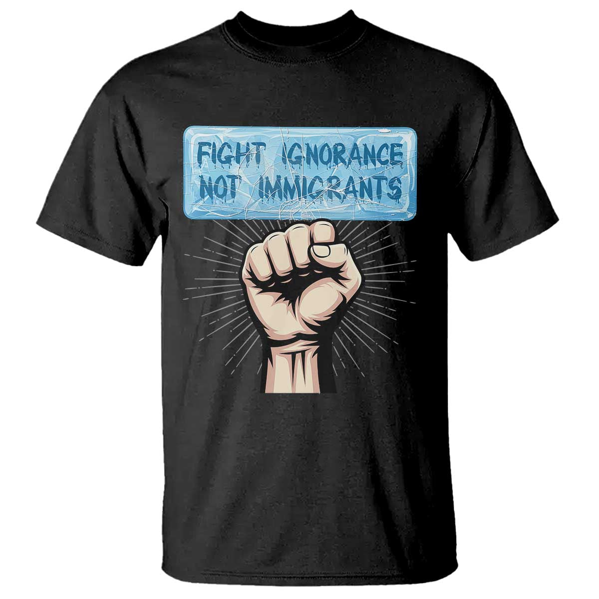 Fight Ignorance Not Immigrants T Shirt Antiracist Human Rights Political Protest Anti ICE