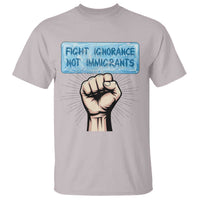 Fight Ignorance Not Immigrants T Shirt Antiracist Human Rights Political Protest Anti ICE