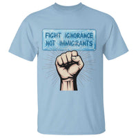 Fight Ignorance Not Immigrants T Shirt Antiracist Human Rights Political Protest Anti ICE