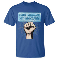 Fight Ignorance Not Immigrants T Shirt Antiracist Human Rights Political Protest Anti ICE