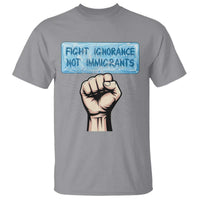 Fight Ignorance Not Immigrants T Shirt Antiracist Human Rights Political Protest Anti ICE