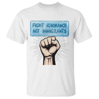 Fight Ignorance Not Immigrants T Shirt Antiracist Human Rights Political Protest Anti ICE