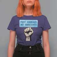 Fight Ignorance Not Immigrants T Shirt For Women Antiracist Human Rights Political Protest Anti ICE