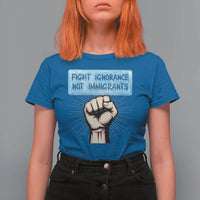 Fight Ignorance Not Immigrants T Shirt For Women Antiracist Human Rights Political Protest Anti ICE