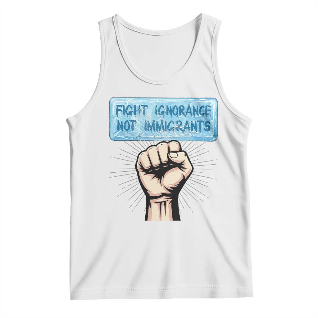 Fight Ignorance Not Immigrants Tank Top Antiracist Human Rights Political Protest Anti ICE