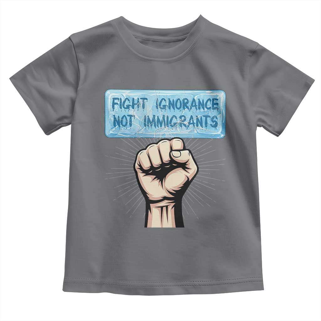 Fight Ignorance Not Immigrants Toddler T Shirt Antiracist Human Rights Political Protest Anti ICE