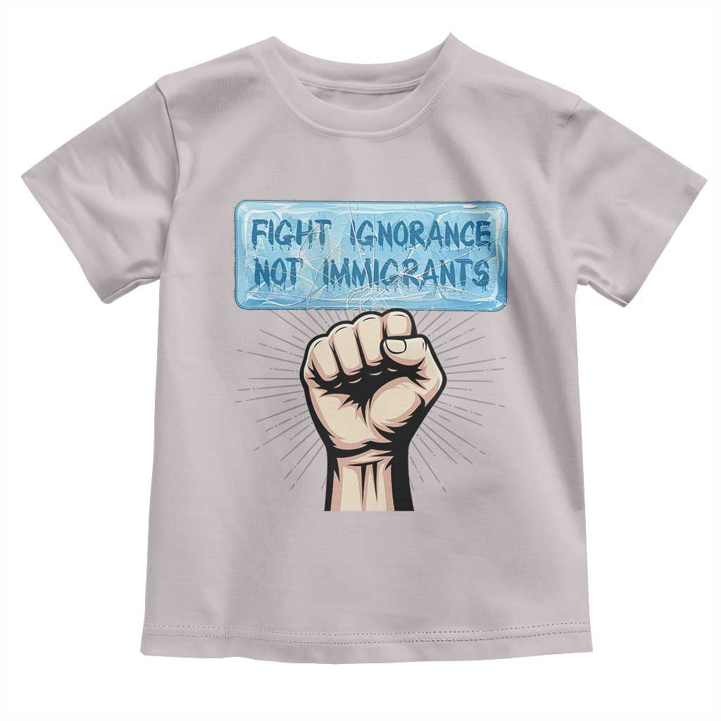 Fight Ignorance Not Immigrants Toddler T Shirt Antiracist Human Rights Political Protest Anti ICE