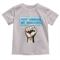 Fight Ignorance Not Immigrants Toddler T Shirt Antiracist Human Rights Political Protest Anti ICE