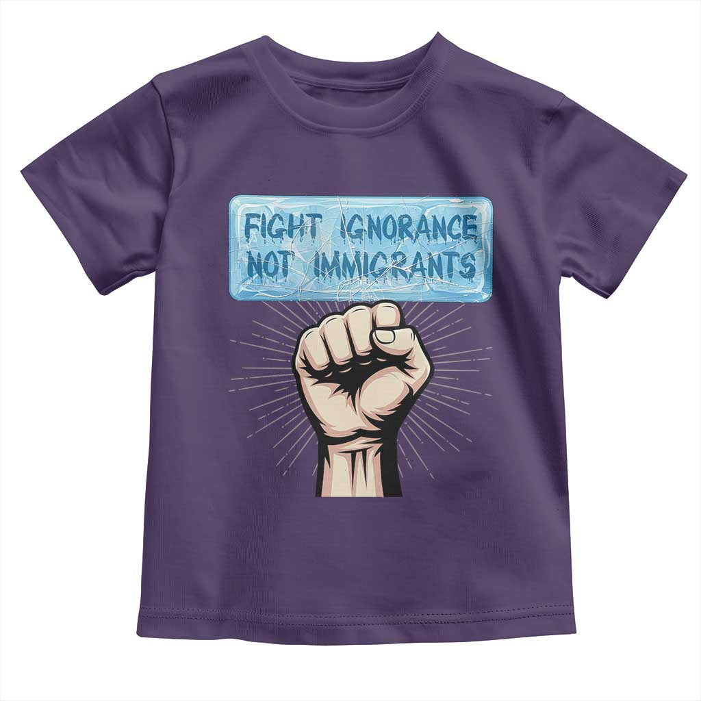 Fight Ignorance Not Immigrants Toddler T Shirt Antiracist Human Rights Political Protest Anti ICE