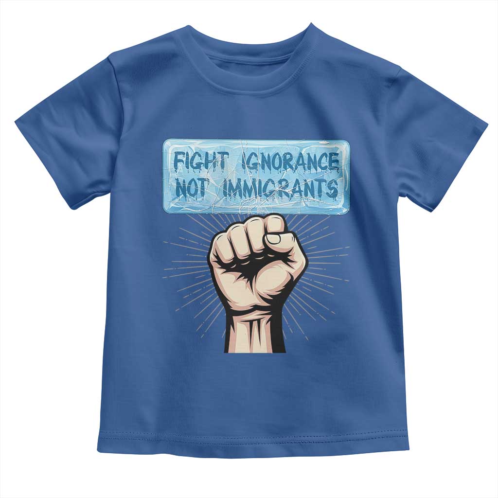 Fight Ignorance Not Immigrants Toddler T Shirt Antiracist Human Rights Political Protest Anti ICE