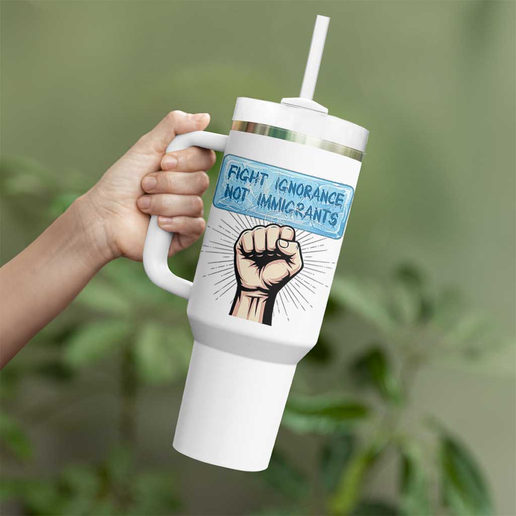 Fight Ignorance Not Immigrants Tumbler With Handle Antiracist Human Rights Political Protest Anti ICE