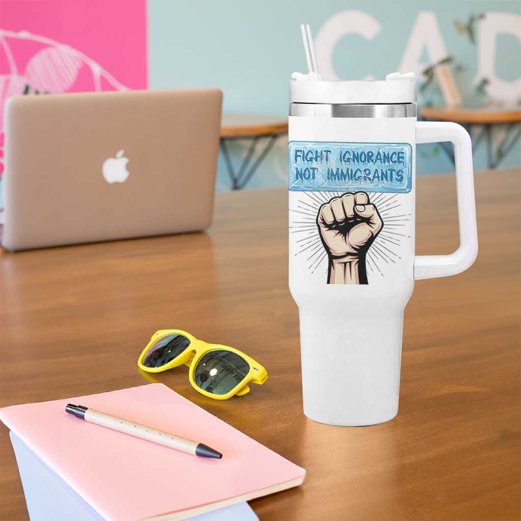 Fight Ignorance Not Immigrants Tumbler With Handle Antiracist Human Rights Political Protest Anti ICE