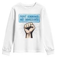 Fight Ignorance Not Immigrants Youth Sweatshirt Antiracist Human Rights Political Protest Anti ICE
