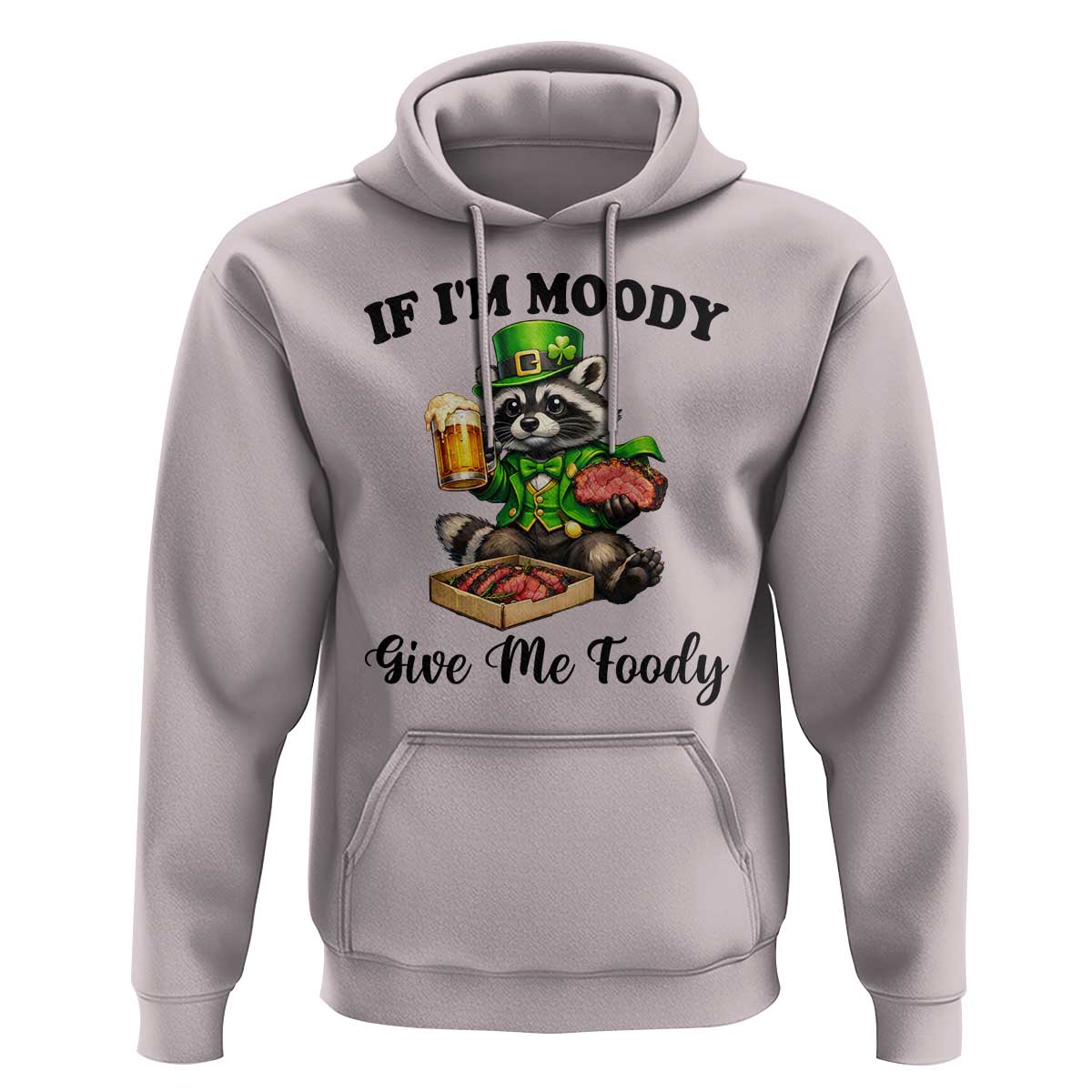 Funny Raccoon St Patricks Day Hoodie If I'm Moody Give Me Foody