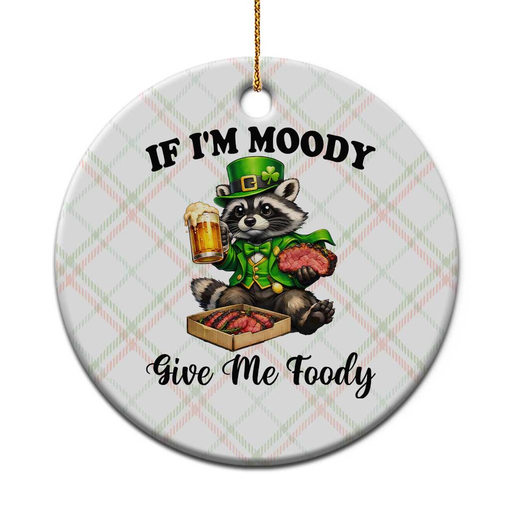Funny Raccoon St Patricks Day Ceramic Ornament If I'm Moody Give Me Foody