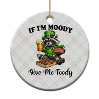 Funny Raccoon St Patricks Day Ceramic Ornament If I'm Moody Give Me Foody