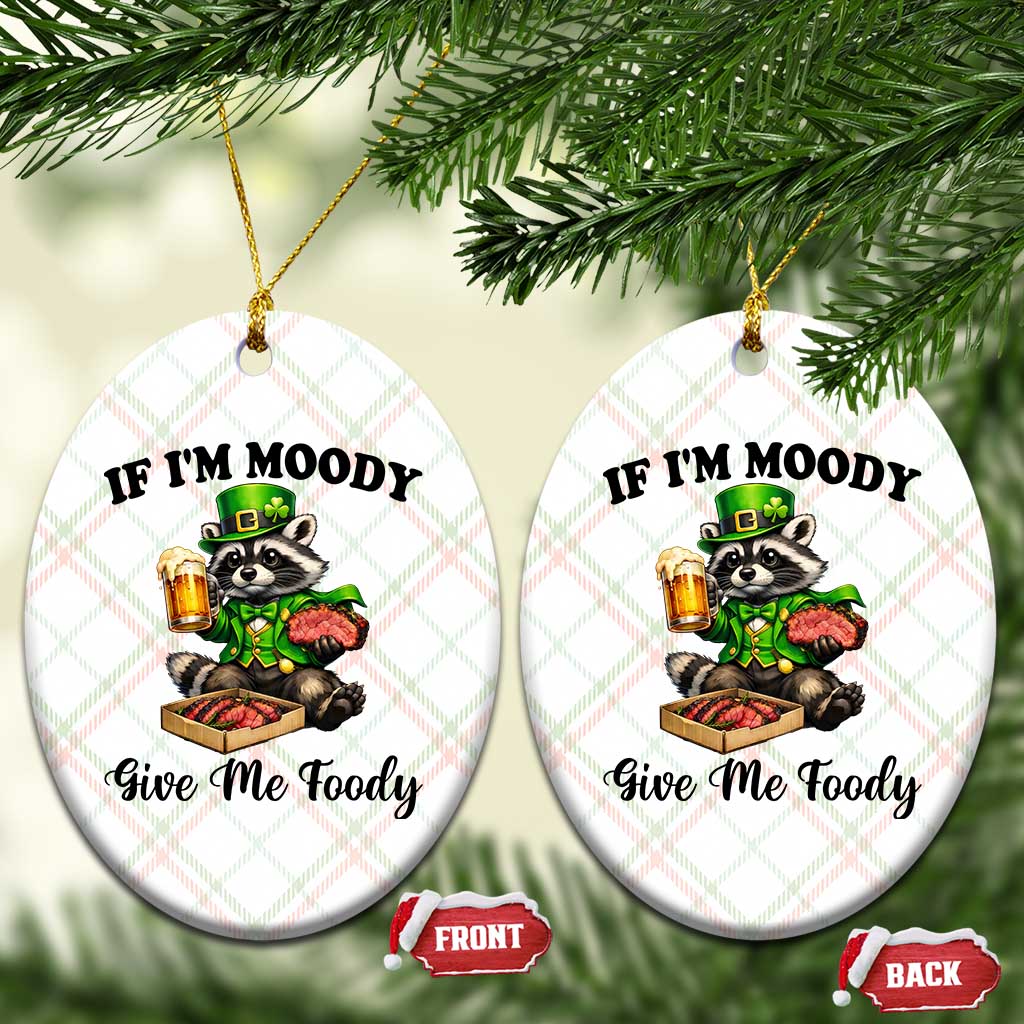 Funny Raccoon St Patricks Day Ceramic Ornament If I'm Moody Give Me Foody