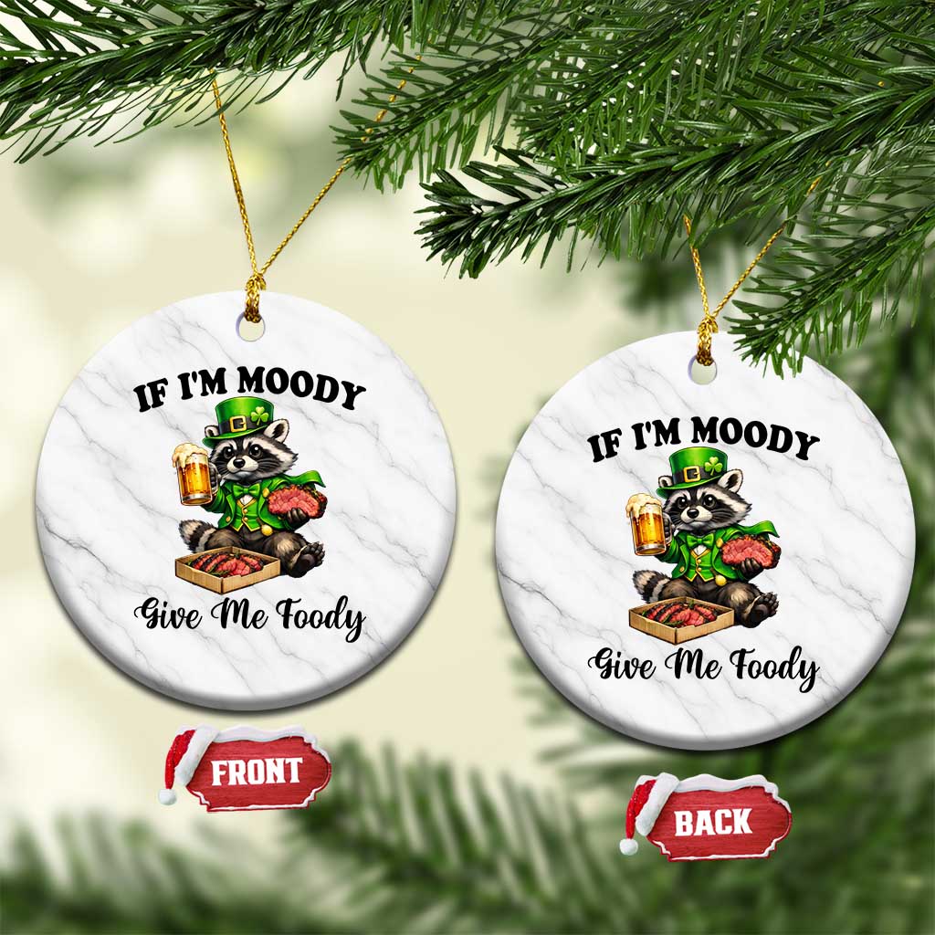 Funny Raccoon St Patricks Day Ceramic Ornament If I'm Moody Give Me Foody