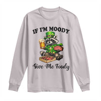 Funny Raccoon St Patricks Day Long Sleeve Shirt If I'm Moody Give Me Foody