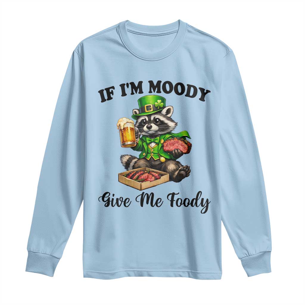 Funny Raccoon St Patricks Day Long Sleeve Shirt If I'm Moody Give Me Foody