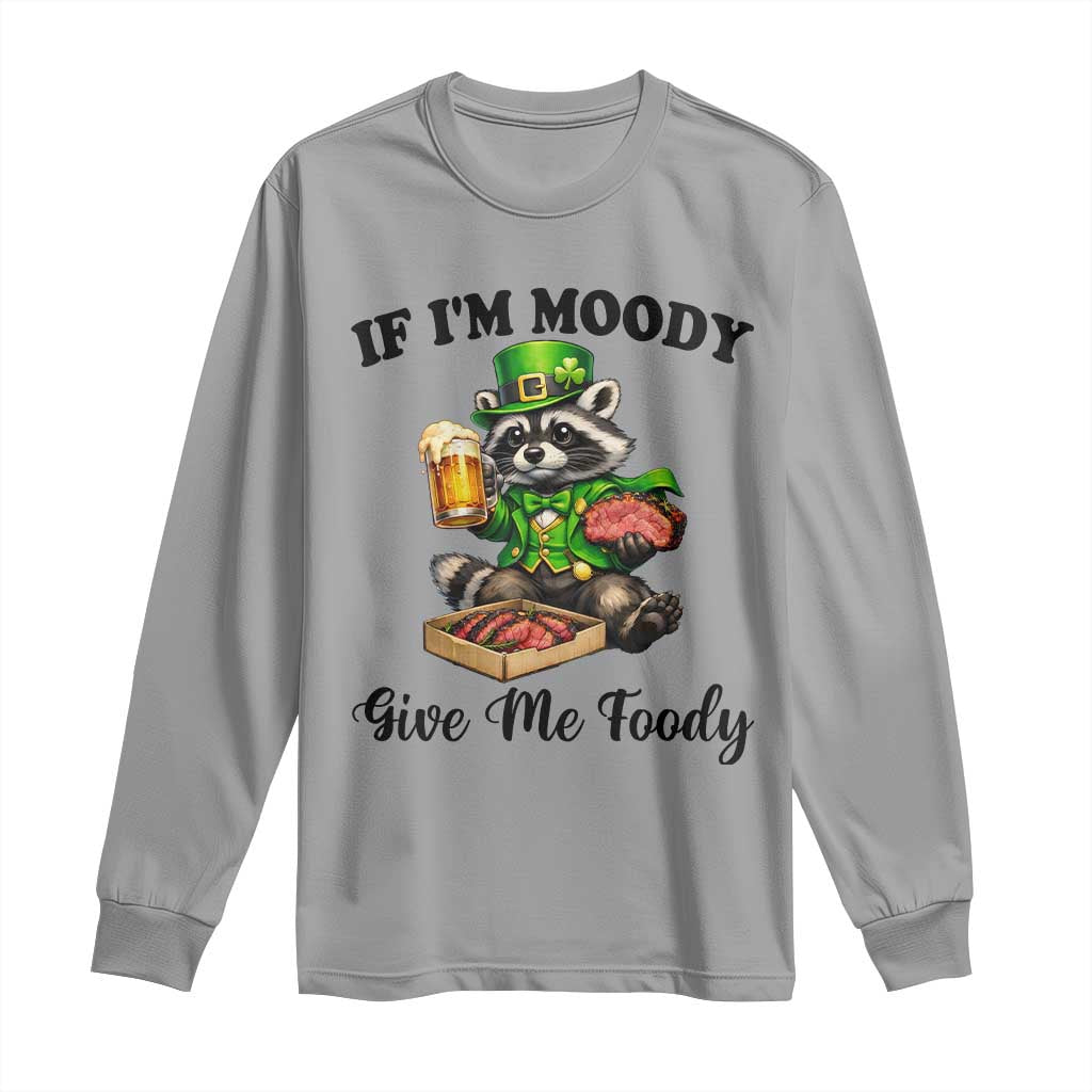 Funny Raccoon St Patricks Day Long Sleeve Shirt If I'm Moody Give Me Foody