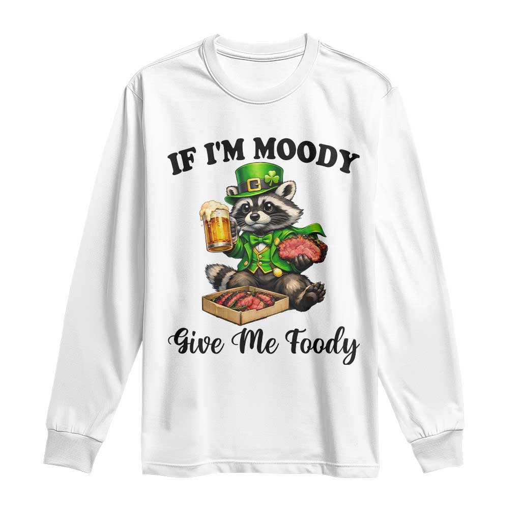 Funny Raccoon St Patricks Day Long Sleeve Shirt If I'm Moody Give Me Foody