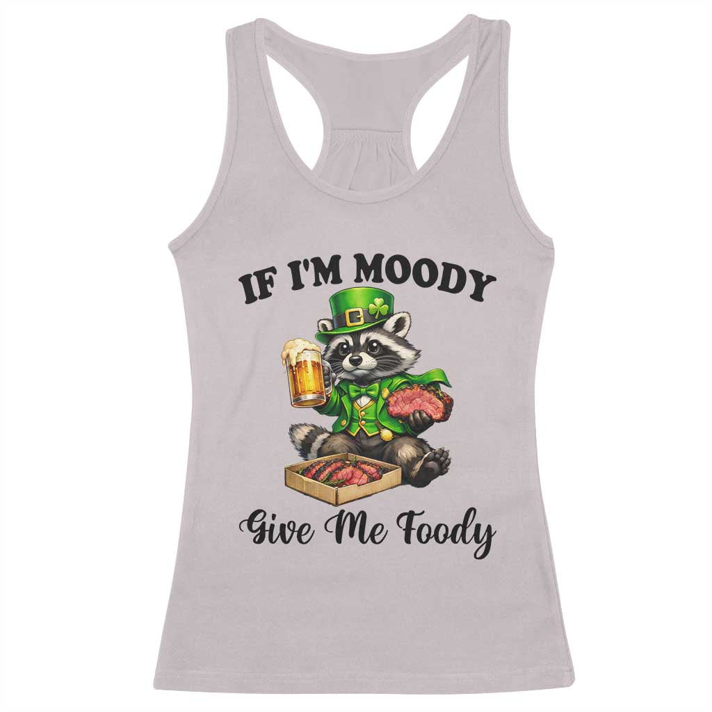 Funny Raccoon St Patricks Day Racerback Tank Top If I'm Moody Give Me Foody