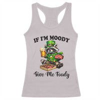Funny Raccoon St Patricks Day Racerback Tank Top If I'm Moody Give Me Foody