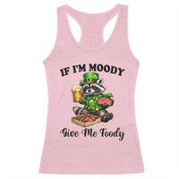 Funny Raccoon St Patricks Day Racerback Tank Top If I'm Moody Give Me Foody