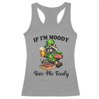 Funny Raccoon St Patricks Day Racerback Tank Top If I'm Moody Give Me Foody