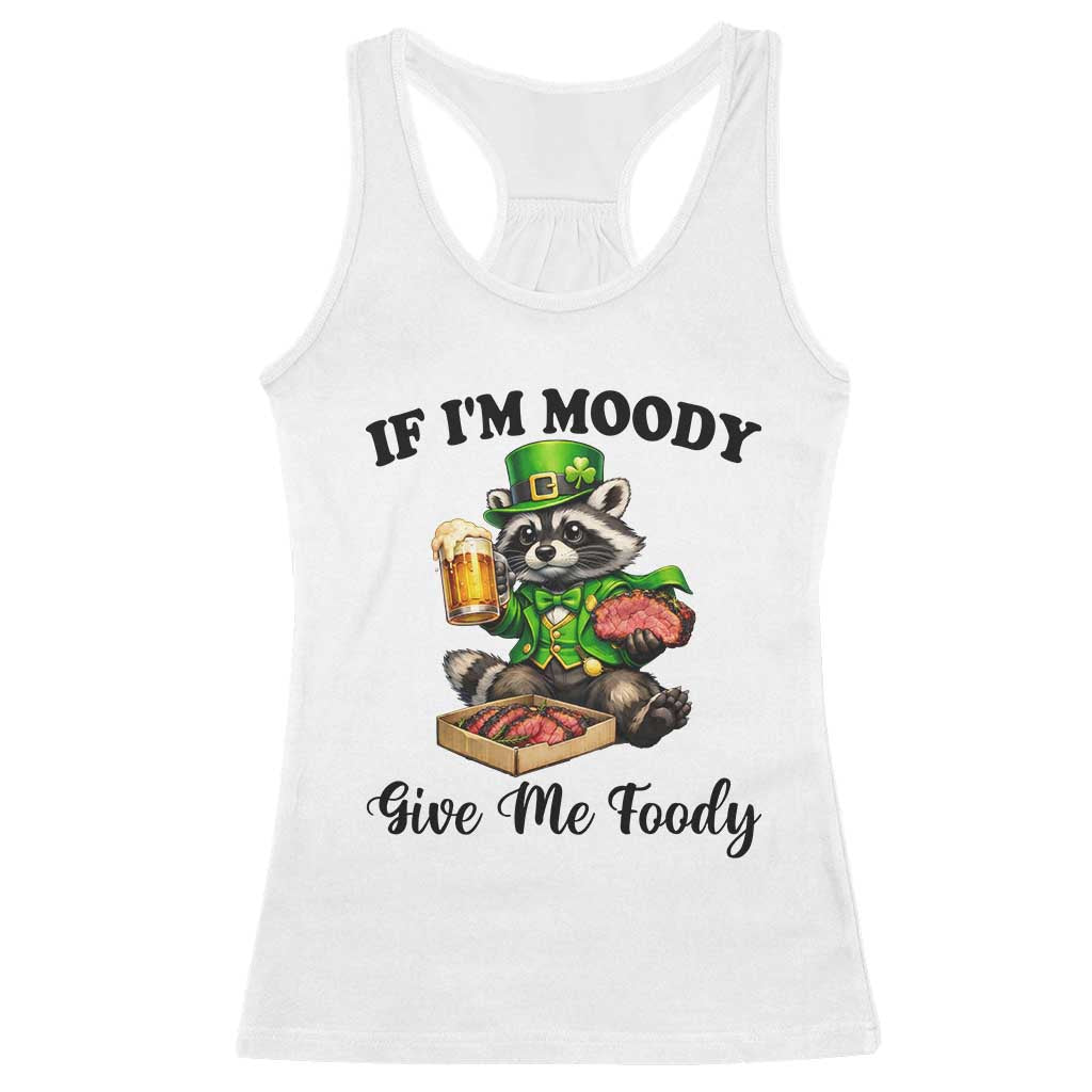 Funny Raccoon St Patricks Day Racerback Tank Top If I'm Moody Give Me Foody