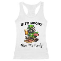 Funny Raccoon St Patricks Day Racerback Tank Top If I'm Moody Give Me Foody
