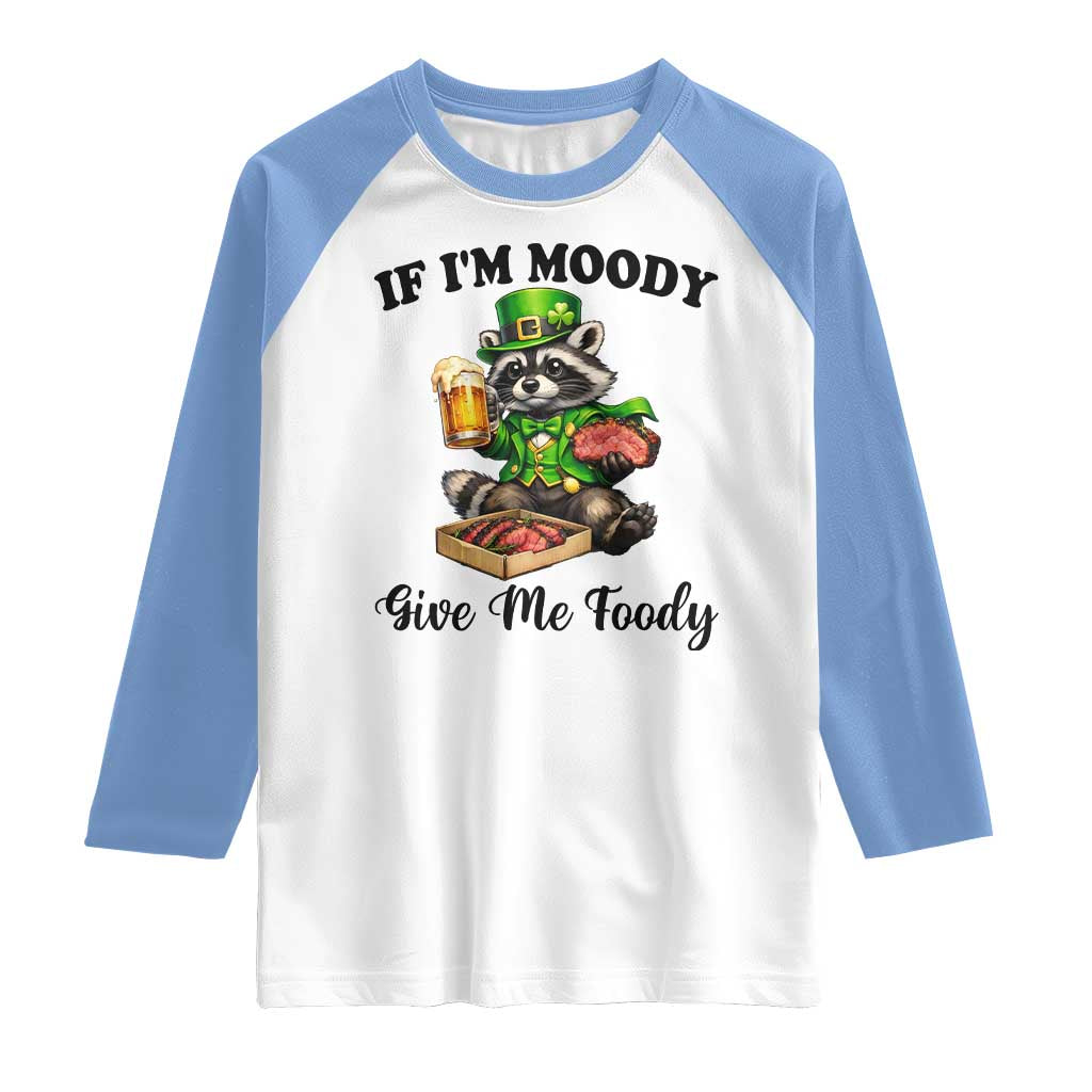 Funny Raccoon St Patricks Day Raglan Shirt If I'm Moody Give Me Foody