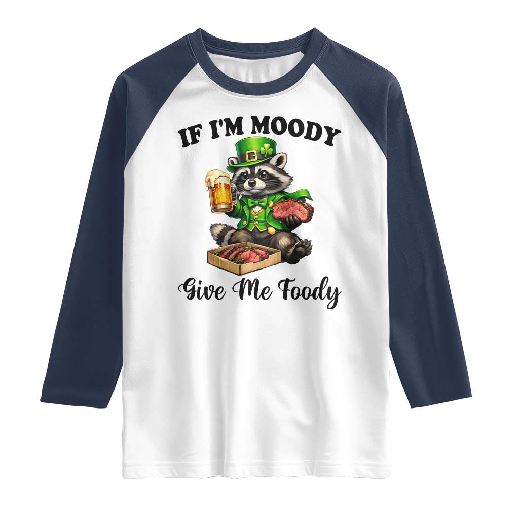 Funny Raccoon St Patricks Day Raglan Shirt If I'm Moody Give Me Foody