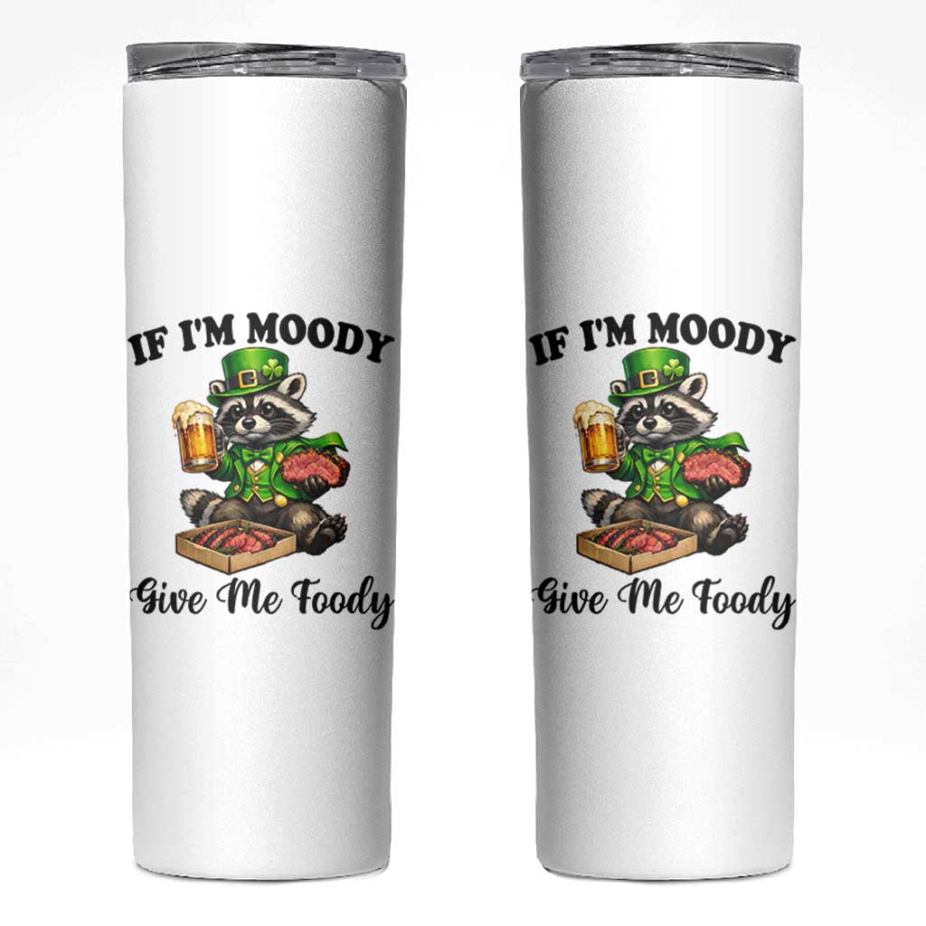 Funny Raccoon St Patricks Day Skinny Tumbler If I'm Moody Give Me Foody