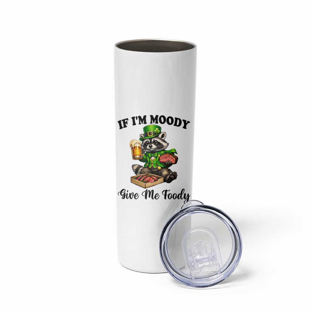 Funny Raccoon St Patricks Day Skinny Tumbler If I'm Moody Give Me Foody
