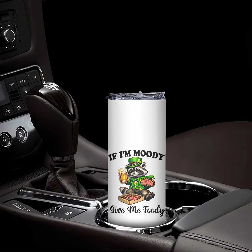 Funny Raccoon St Patricks Day Skinny Tumbler If I'm Moody Give Me Foody