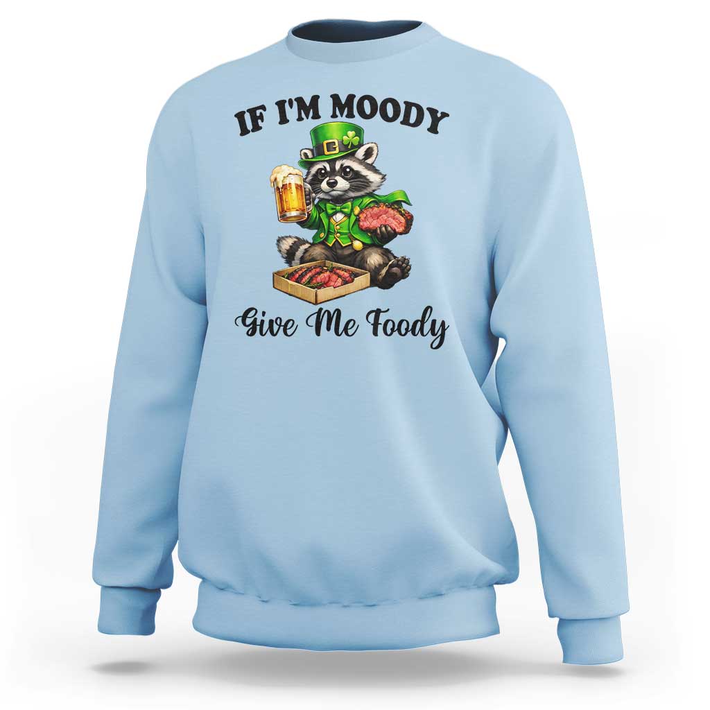 Funny Raccoon St Patricks Day Sweatshirt If I'm Moody Give Me Foody