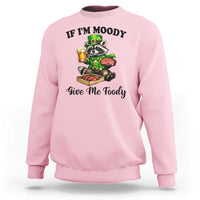 Funny Raccoon St Patricks Day Sweatshirt If I'm Moody Give Me Foody