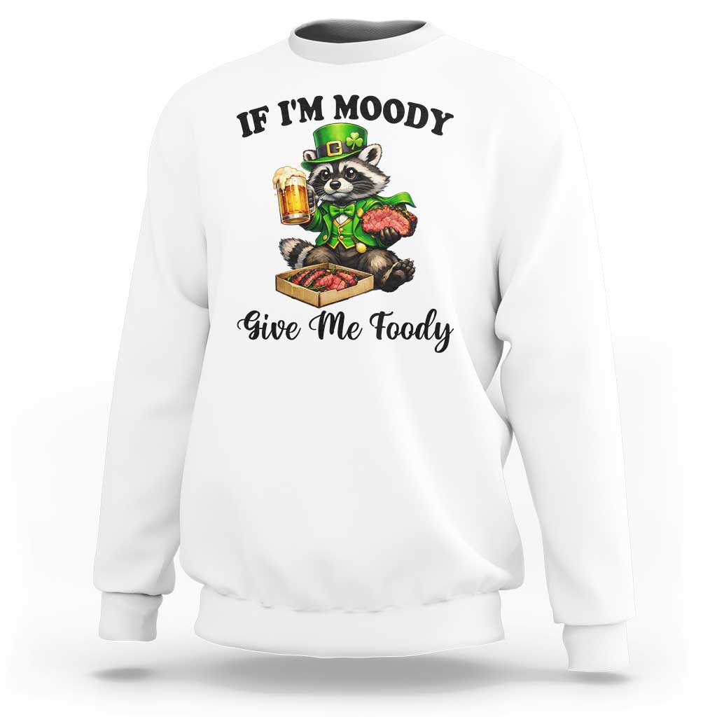 Funny Raccoon St Patricks Day Sweatshirt If I'm Moody Give Me Foody