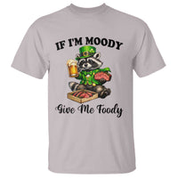 Funny Raccoon St Patricks Day T Shirt If I'm Moody Give Me Foody