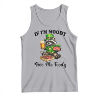 Funny Raccoon St Patricks Day Tank Top If I'm Moody Give Me Foody