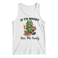 Funny Raccoon St Patricks Day Tank Top If I'm Moody Give Me Foody