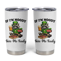Funny Raccoon St Patricks Day Tumbler Cup If I'm Moody Give Me Foody
