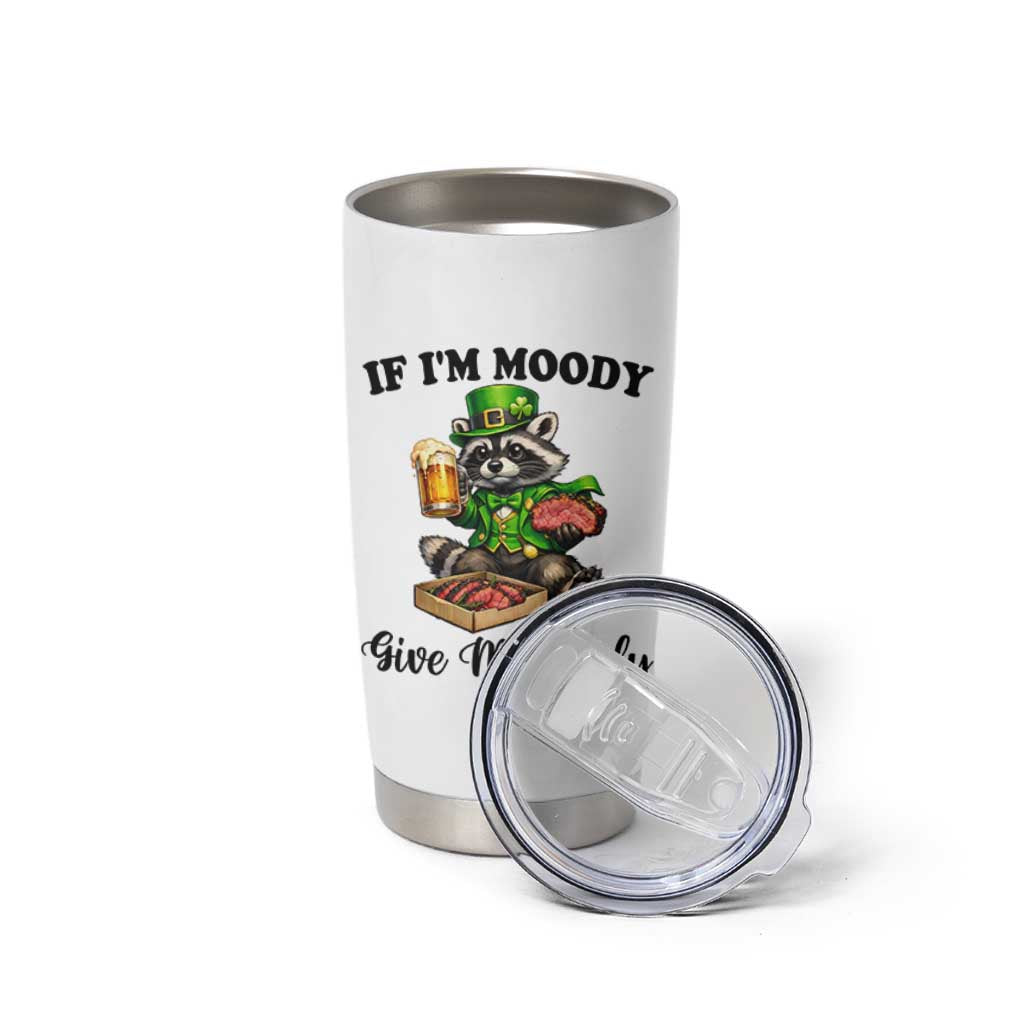 Funny Raccoon St Patricks Day Tumbler Cup If I'm Moody Give Me Foody