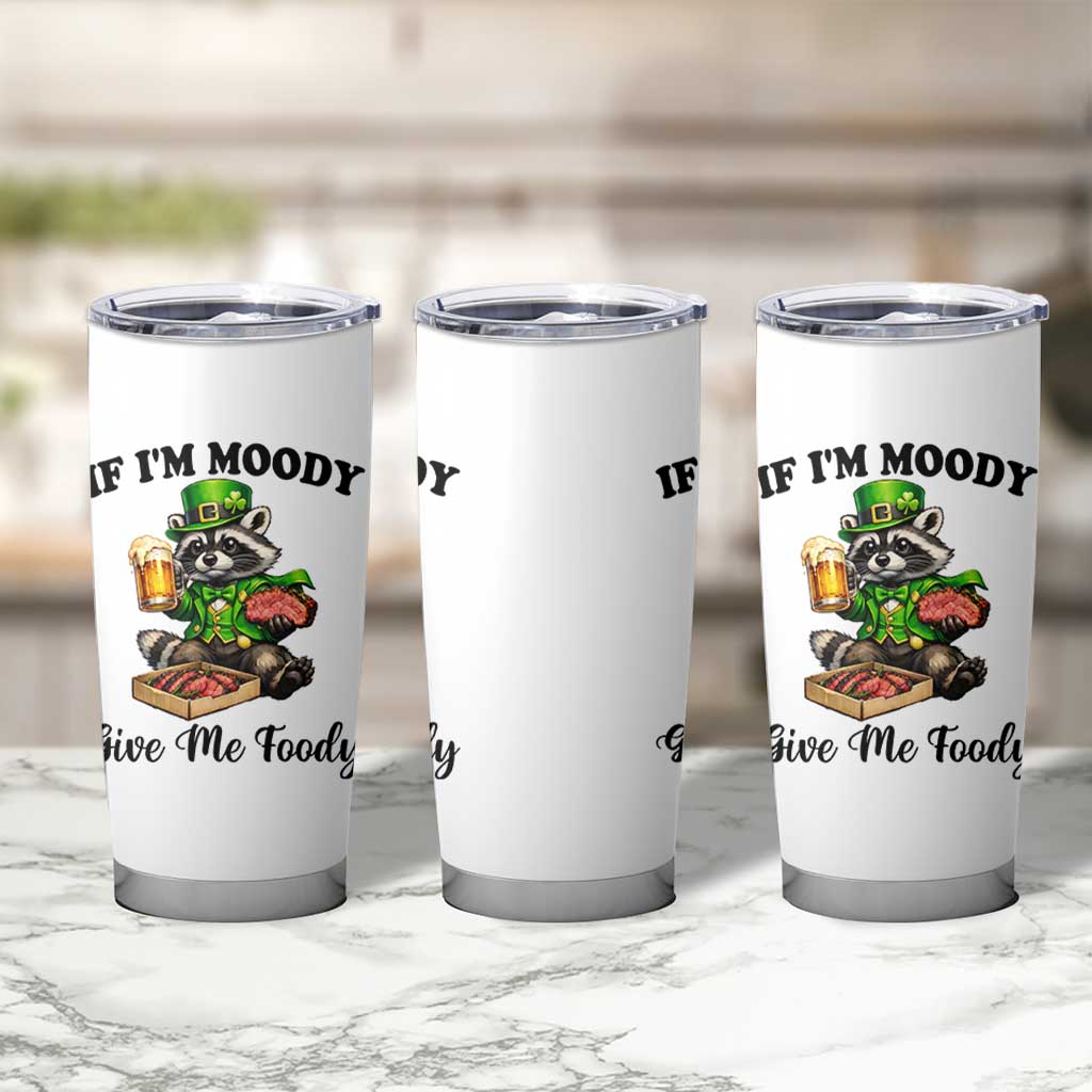 Funny Raccoon St Patricks Day Tumbler Cup If I'm Moody Give Me Foody