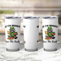 Funny Raccoon St Patricks Day Tumbler Cup If I'm Moody Give Me Foody