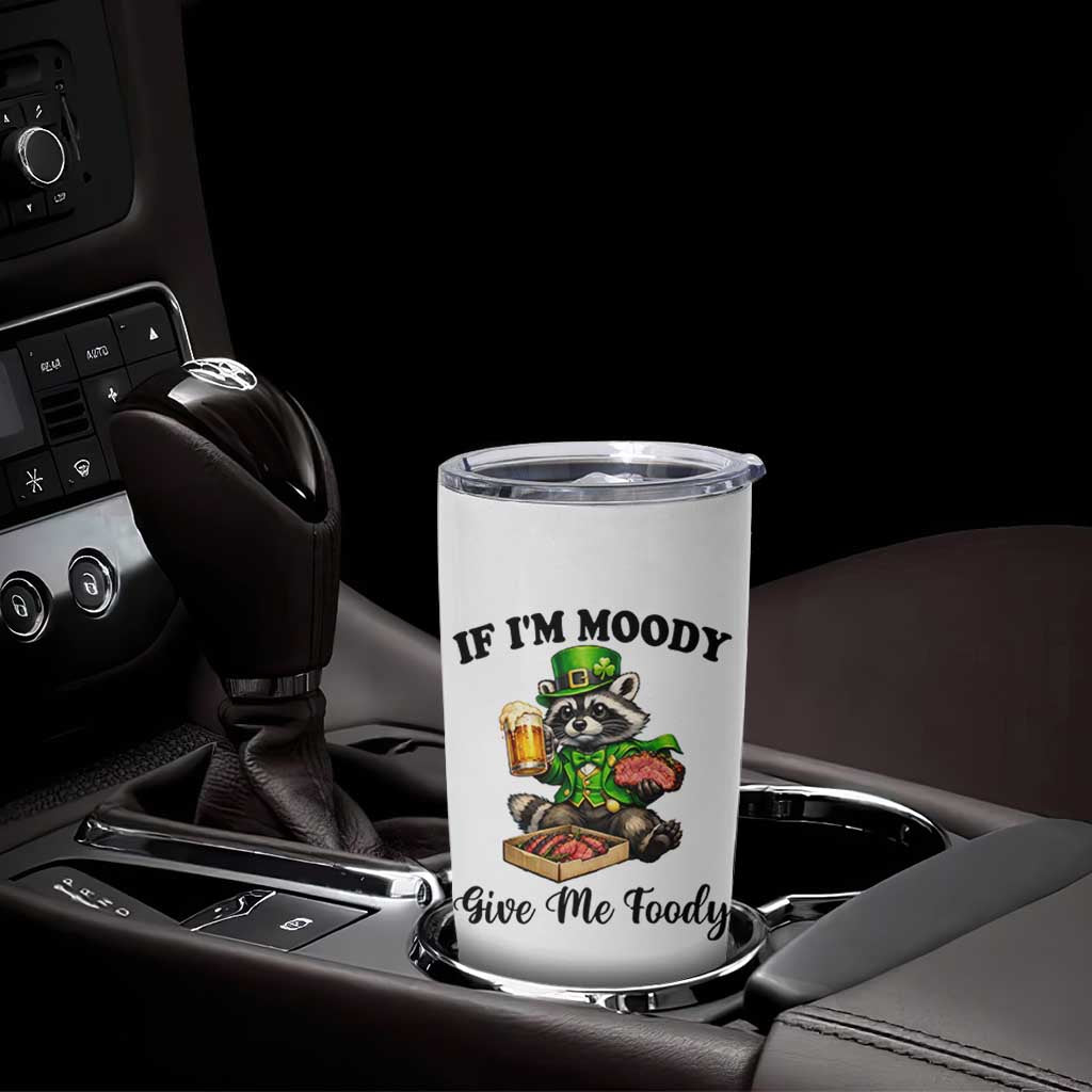 Funny Raccoon St Patricks Day Tumbler Cup If I'm Moody Give Me Foody