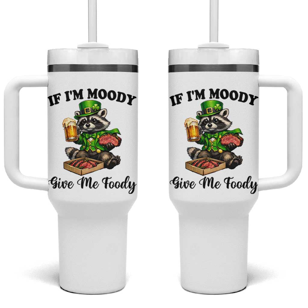 Funny Raccoon St Patricks Day Tumbler With Handle If I'm Moody Give Me Foody