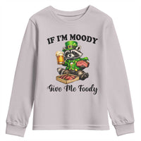 Funny Raccoon St Patricks Day Youth Sweatshirt If I'm Moody Give Me Foody
